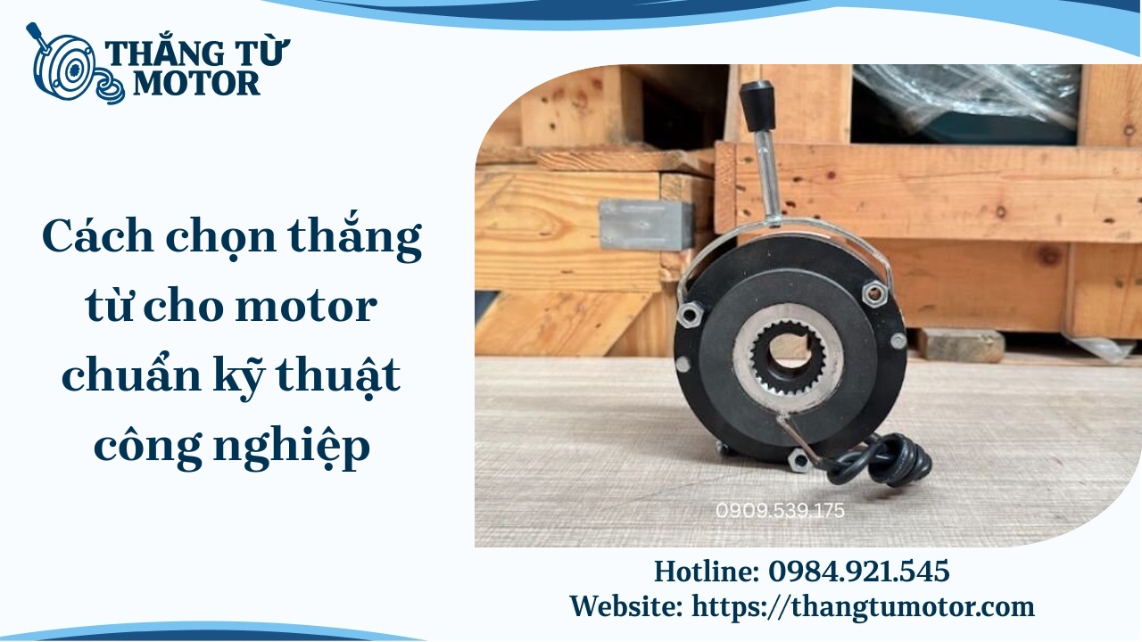 Cách chọn thắng từ cho motor chuẩn kỹ thuật công nghiệp